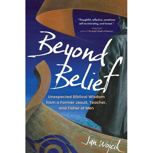Beyond Belief: Unexpected Biblical Wisdom from a Former Jesuit, Teacher, and Fisher of Men - Paperback