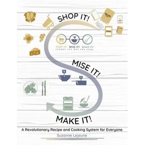 Shop It! Mise It! Make It!: Pronounced "Meeeeeese like Cheese" Change the Way You Cook - Hardcover