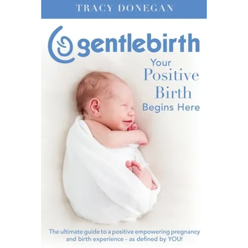 GentleBirth: Your Positive Birth Begins Here - Paperback