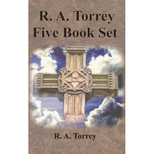 R. A. Torrey Five Book Set - How To Pray, The Person and Work of The Holy Spirit, How to Bring Men to Christ,: How to Succeed in The Christian Life, T - Hardcover