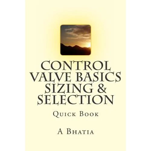 Control Valve Basics - Sizing & Selection: Quick Book - Paperback
