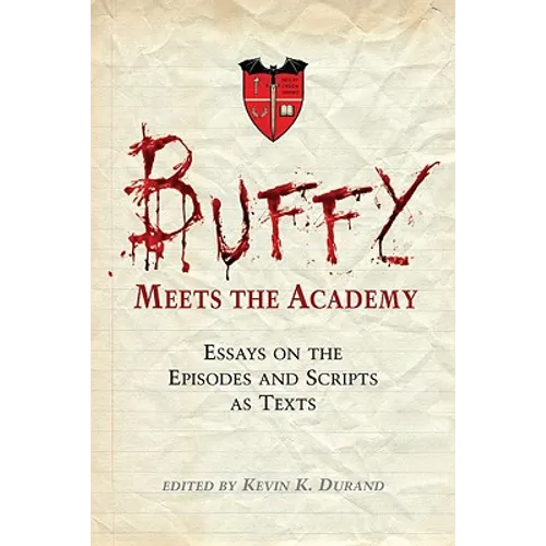 Buffy Meets the Academy: Essays on the Episodes and Scripts as Texts - Paperback