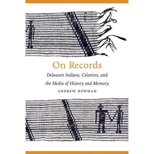 On Records: Delaware Indians, Colonists, and the Media of History and Memory - Hardcover