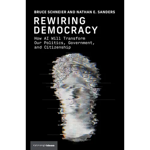 Rewiring Democracy: How AI Will Transform Our Politics, Government, and Citizenship - Hardcover