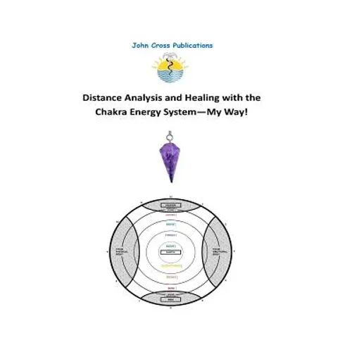 Distance Analysis and Healing with the Chakra Energy System - My Way! - Paperback