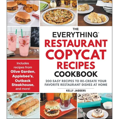 The Everything Restaurant Copycat Recipes Cookbook: 200 Easy Recipes to Re-Create Your Favorite Restaurant Dishes at Home - Paperback