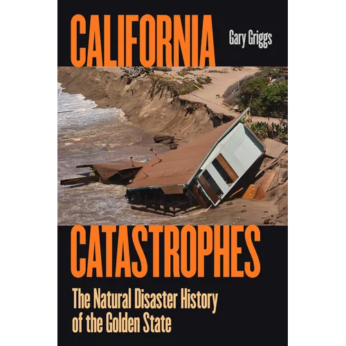 California Catastrophes: The Natural Disaster History of the Golden State - Paperback