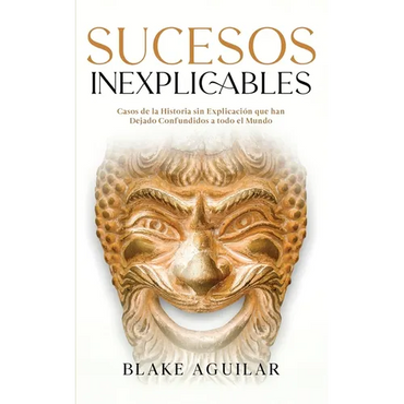 Sucesos Inexplicables: Casos de la Historia sin Explicación que han Dejado Confundidos a todo el Mundo - Paperback