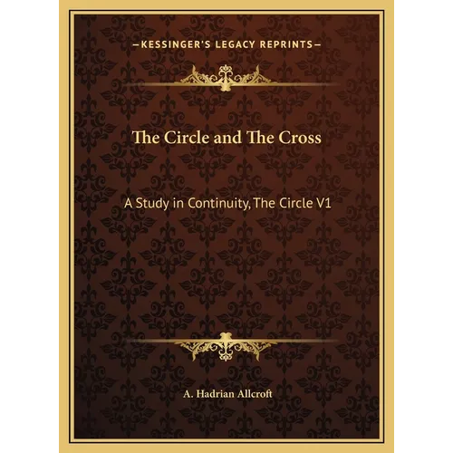 The Circle and The Cross: A Study in Continuity, The Circle V1 - Hardcover