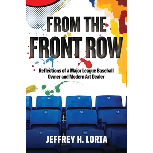 From the Front Row: Reflections of a Major League Baseball Owner and Modern Art Dealer - Hardcover