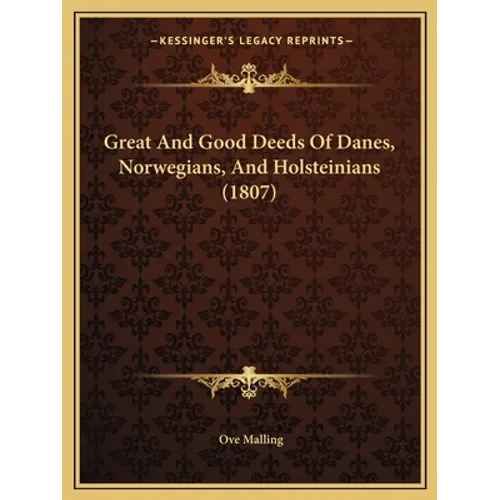 Great And Good Deeds Of Danes, Norwegians, And Holsteinians (1807) - Paperback