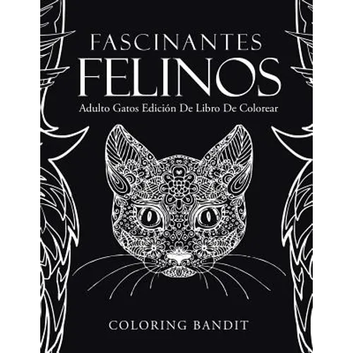 Fascinantes Felinos: Adulto Gatos Edición De Libro De Colorear - Paperback