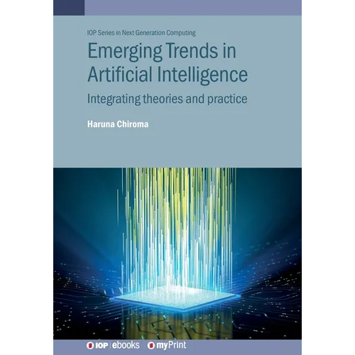 Emerging Trends in Artificial Intelligence: Integrating theories and practice - Paperback