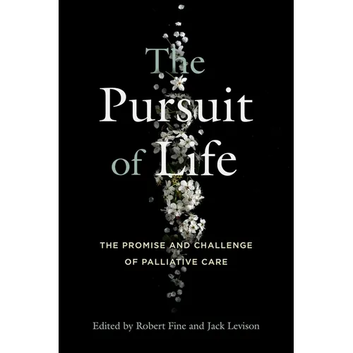 The Pursuit of Life: The Promise and Challenge of Palliative Care - Paperback