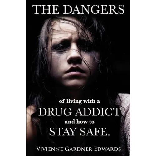 The Dangers of Living with a Drug Addict: and how to Stay Safe. - Paperback