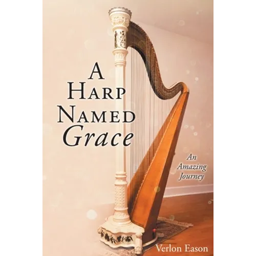 A Harp Named Grace: An Amazing Journey - Paperback