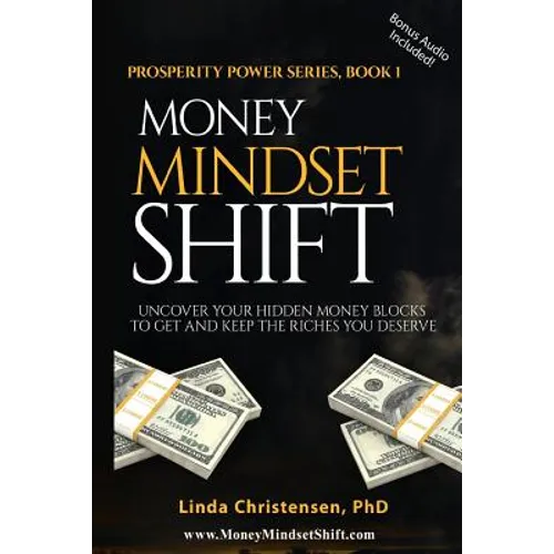 Money Mindset Shift: Uncover Your Hidden Money Blocks to Get and Keep the Riches You Deserve - Paperback