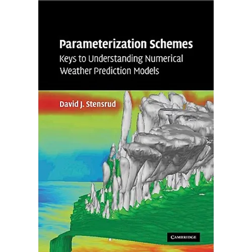 Parameterization Schemes: Keys to Understanding Numerical Weather Prediction Models - Paperback