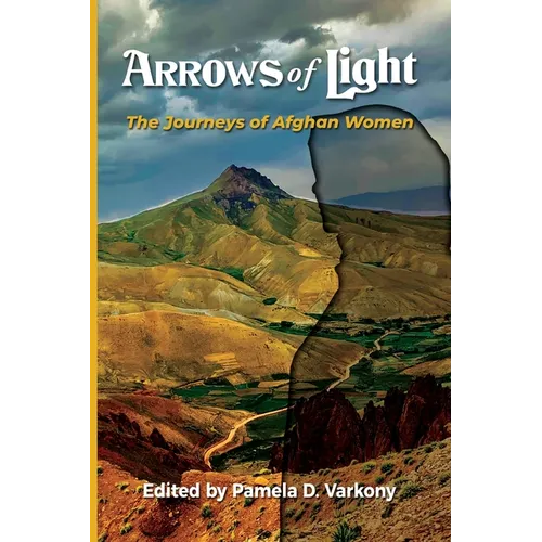 Arrows of Light: The Journeys of Afghan Women - Paperback