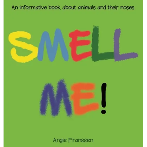 Smell Me!: An informative book about animals and their noses - Hardcover