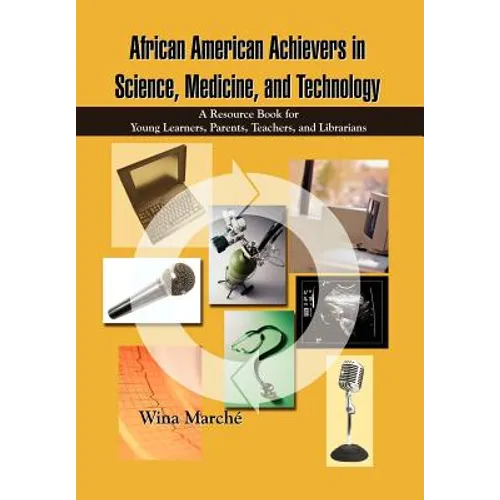 African American Achievers in Science, Medicine, and Technology: A Resource Book for Young Learners, Parents, Teachers, and Librarians - Hardcover
