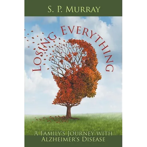 Losing Everything: A Family's Journey with Alzheimer's Disease - Paperback