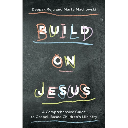 Build on Jesus: A Comprehensive Guide to Gospel-Based Children's Ministry - Paperback