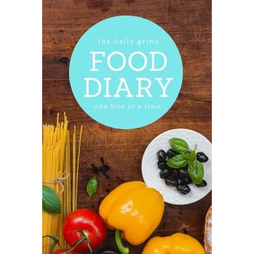The Daily Grind Food Diary One Bite at a Time: Track Multiple Meals, Calories, Water Intake, Workouts and More - Paperback