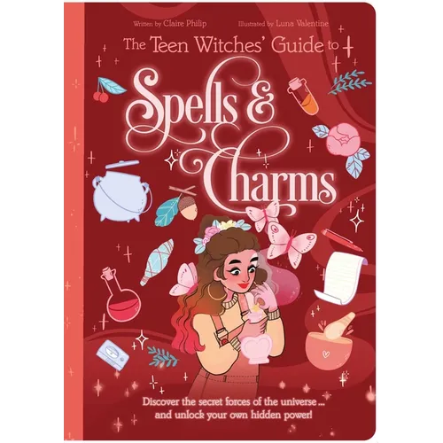 The Teen Witches' Guide to Spells & Charms: Discover the Secret Forces of the Universe ... and Unlock Your Own Hidden Power! - Paperback