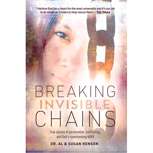 Breaking Invisible Chains: True Stories of Persecution, Trafficking, and God's Transforming Hope - Paperback
