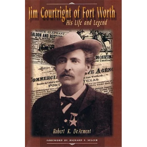 Jim Courtright of Fort Worth: His Life and Legend - Hardcover