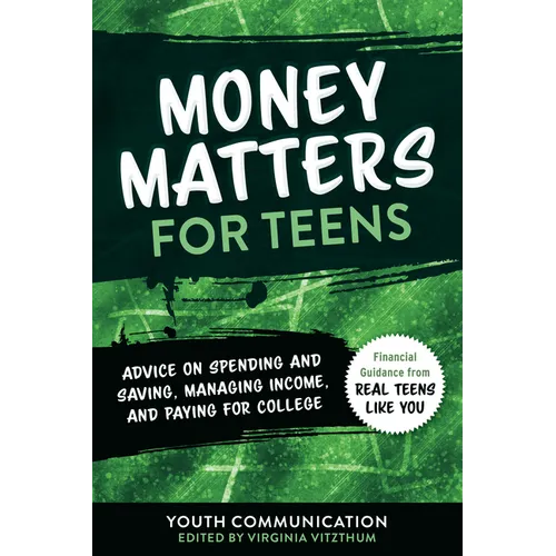 Money Matters for Teens: Advice on Spending and Saving, Managing Income, and Paying for College - Paperback
