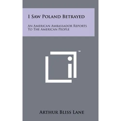 I Saw Poland Betrayed: An American Ambassador Reports To The American People - Hardcover