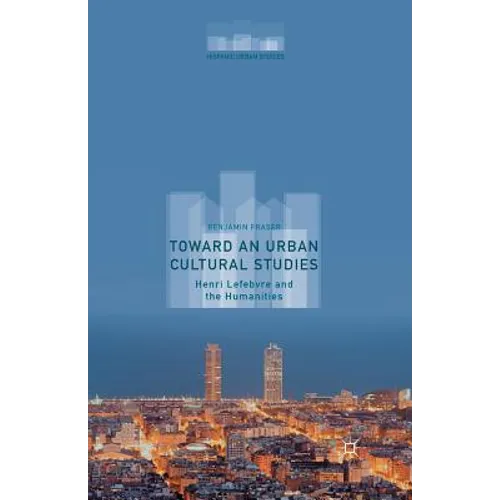 Toward an Urban Cultural Studies: Henri Lefebvre and the Humanities - Paperback