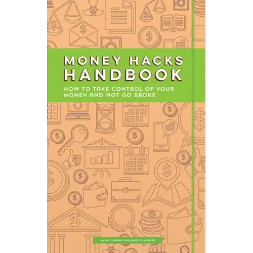 Money Hacks Handbook: How to Take Control of Your Money and Not Go Broke - Paperback