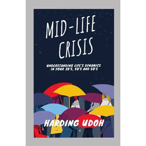 Mid-Life Crisis: Understanding Life's dynamics in your 30s, 40s and 50s - Paperback