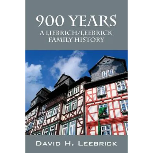 900 Years: A Liebrich/Leebrick Family History - Paperback