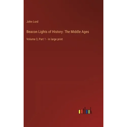 Beacon Lights of History: The Middle Ages: Volume 3, Part 1 - in large print - Hardcover
