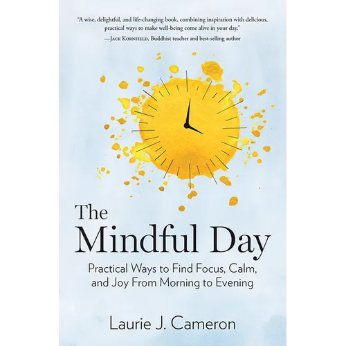 The Mindful Day: Practical Ways to Find Focus, Calm, and Joy from Morning to Evening - Hardcover