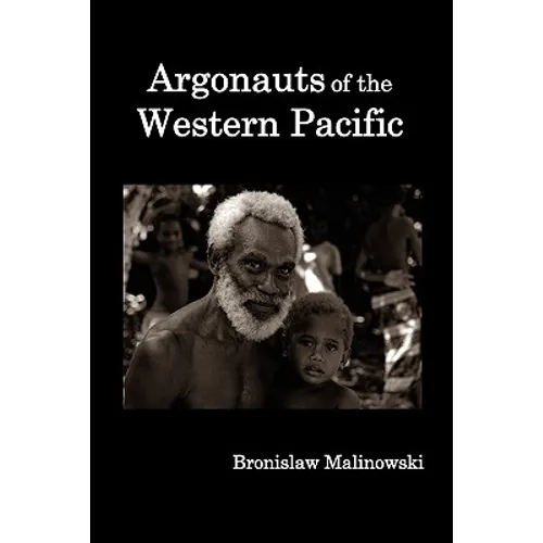 Argonauts of the Western Pacific; An Account of Native Enterprise and Adventure in the Archipelagoes of Melanesian New Guinea. - Paperback