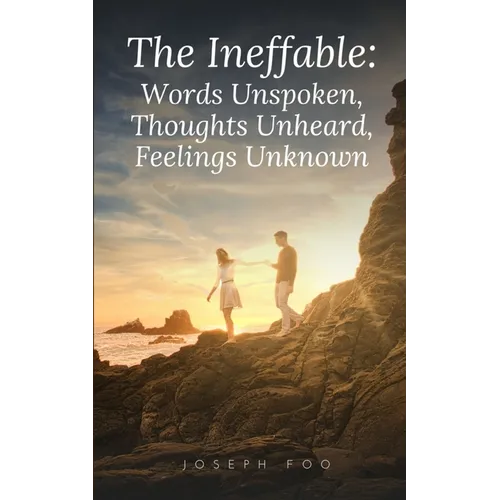 The Ineffable: Words Unspoken, Thoughts Unheard, Feelings Unknown - Paperback