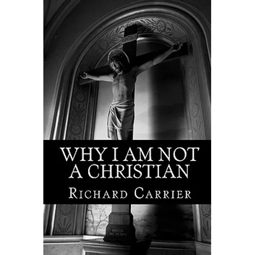 Why I Am Not a Christian: Four Conclusive Reasons to Reject the Faith - Paperback