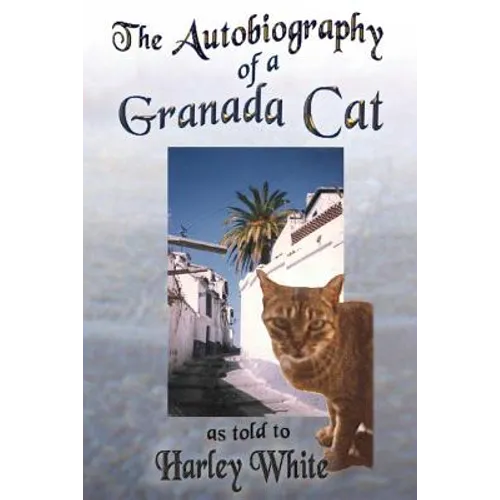The Autobiography of a Granada Cat: As Told to Harley White - Paperback