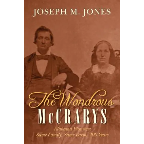 The Wondrous McCrarys: Alabama Pioneers: Same Family, Same Farm, 200 Years - Paperback