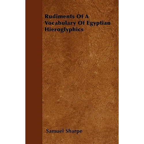 Rudiments Of A Vocabulary Of Egyptian Hieroglyphics - Paperback