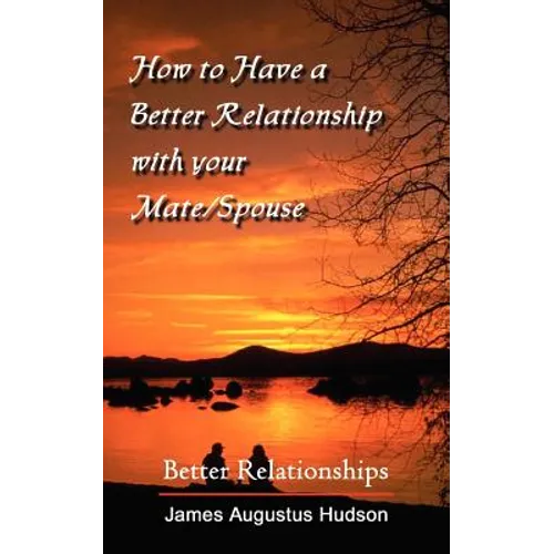 How to Have a Better Relationship with your Mate/Spouse: Better Relationships - Paperback