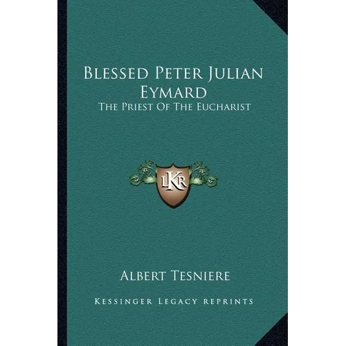 Blessed Peter Julian Eymard: The Priest Of The Eucharist - Paperback