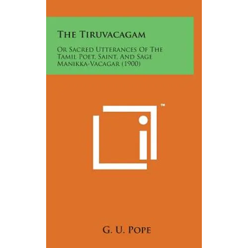The Tiruvacagam: Or Sacred Utterances of the Tamil Poet, Saint, and Sage Manikka-Vacagar (1900) - Hardcover