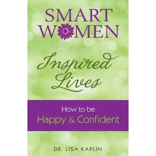 Smart Women Inspired Lives: How to Be Happy & Confident - Paperback