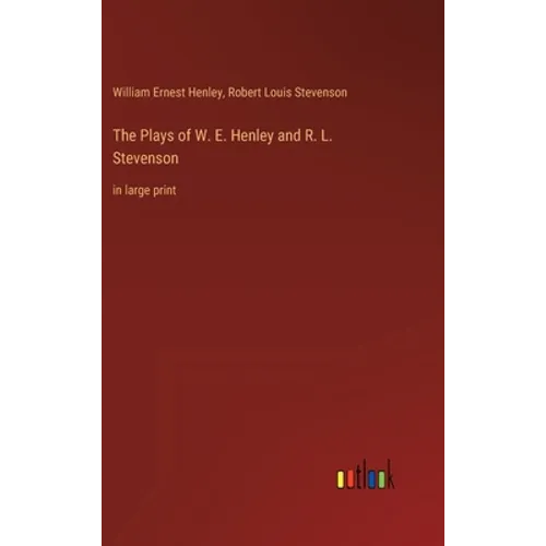 The Plays of W. E. Henley and R. L. Stevenson: in large print - Hardcover